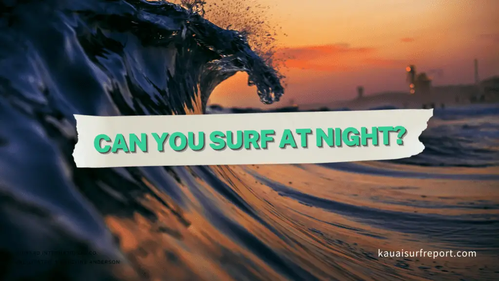 Can you surf at night? Yes, it's amazing (but make it safe)